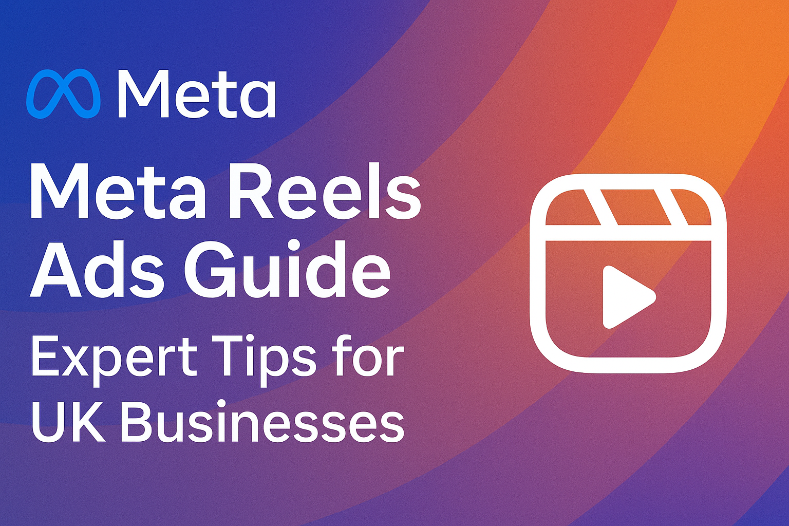 Meta Reels Ads Guide: Expert Tips for UK Businesses