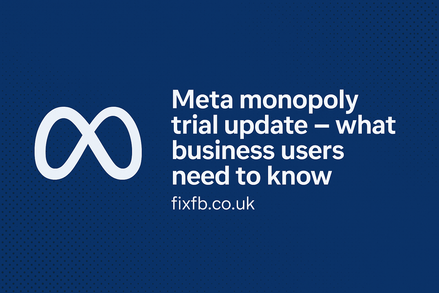 Meta Monopoly Trial Update – What Business Users Need to Know