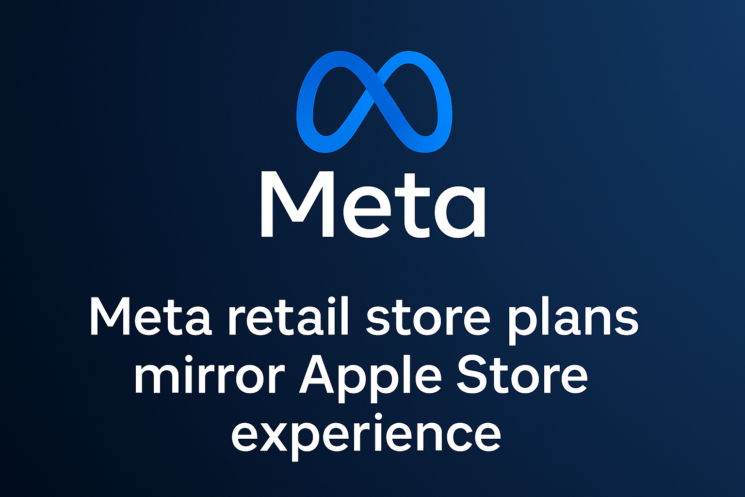 Meta Retail Store Plans Mirror Apple Store Experience