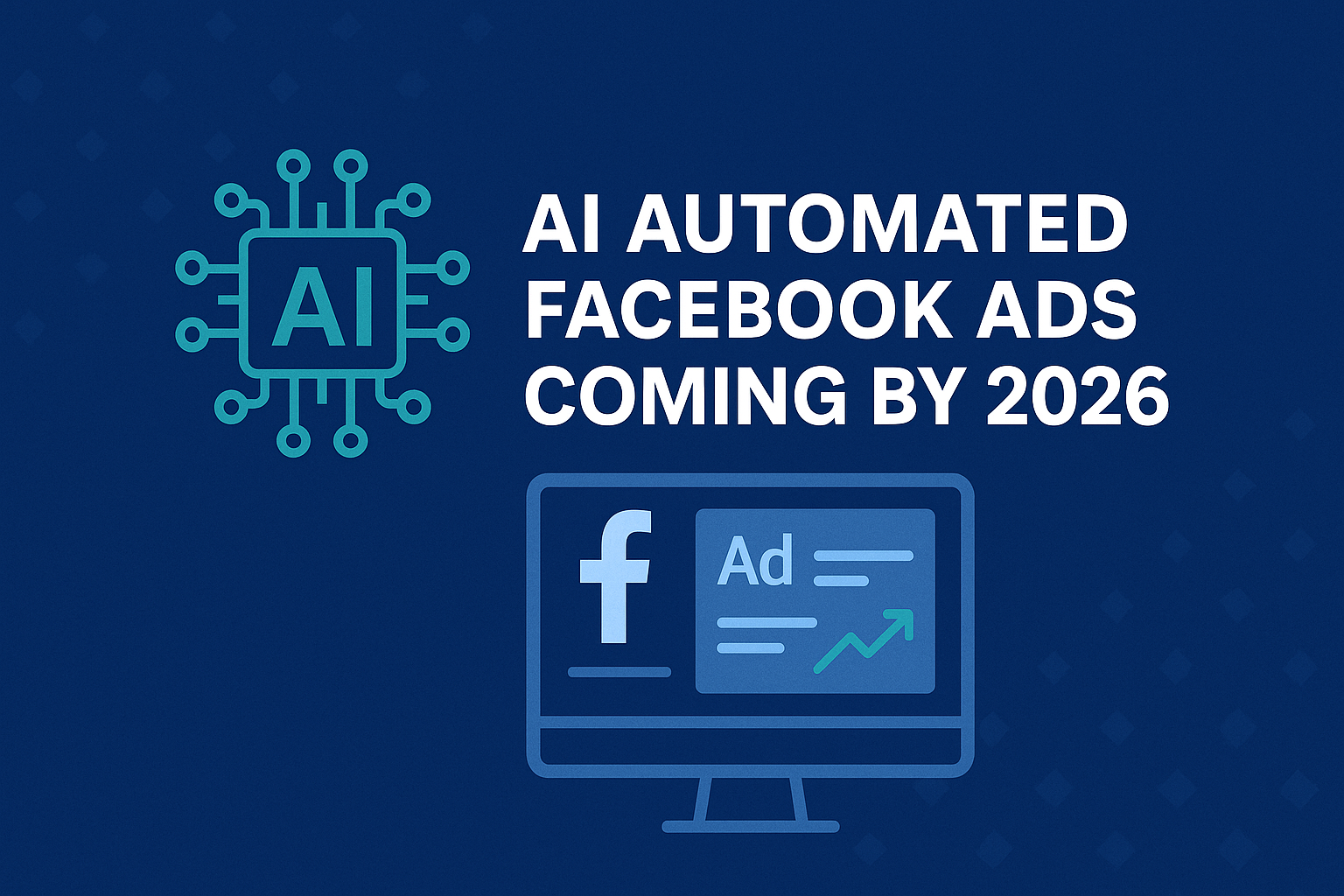AI Automated Facebook Ads Coming By 2026 Explained