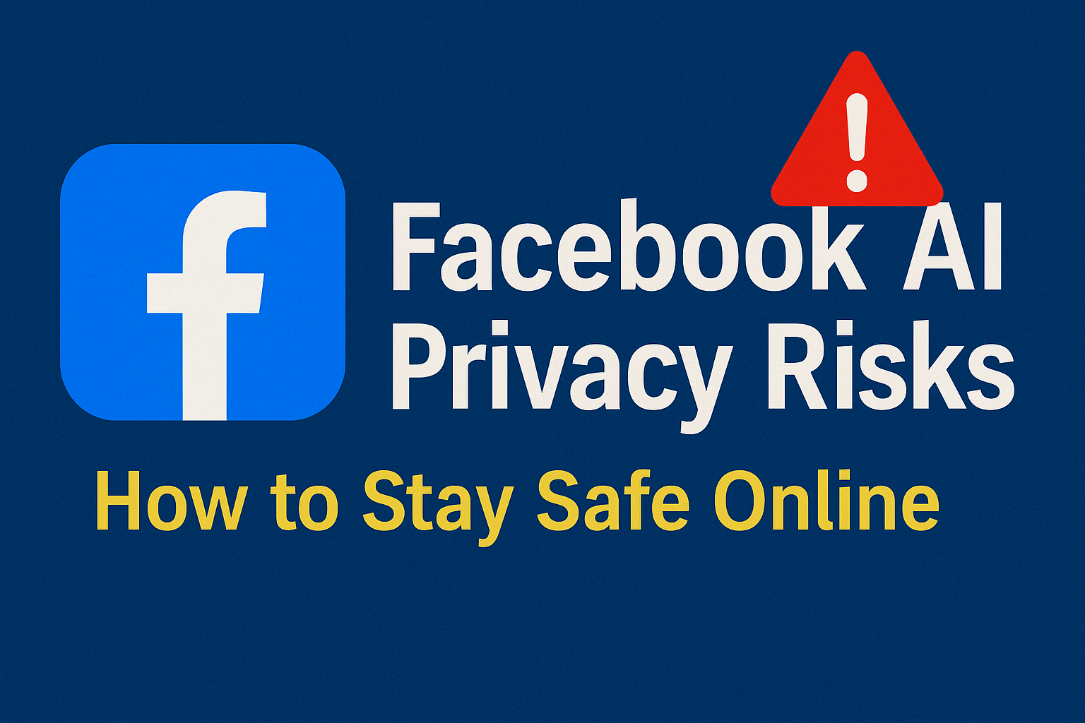 Facebook AI Privacy Risks: What You Need to Know to Stay Safe Online