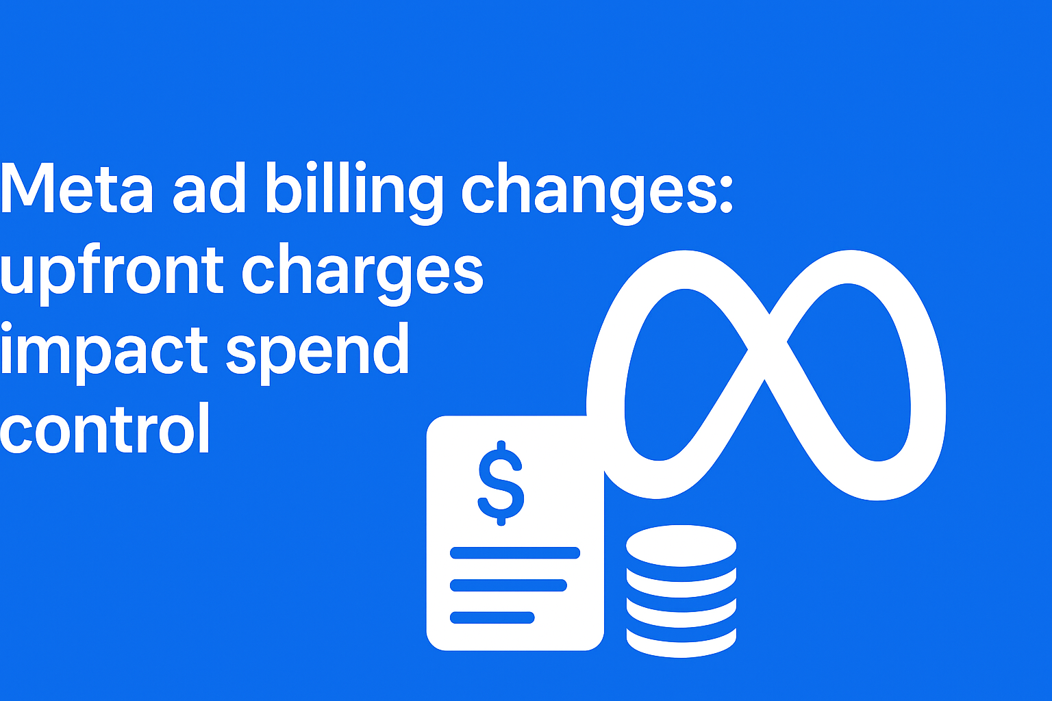 Meta Ad Billing Changes: Upfront Charges Impact Spend Control