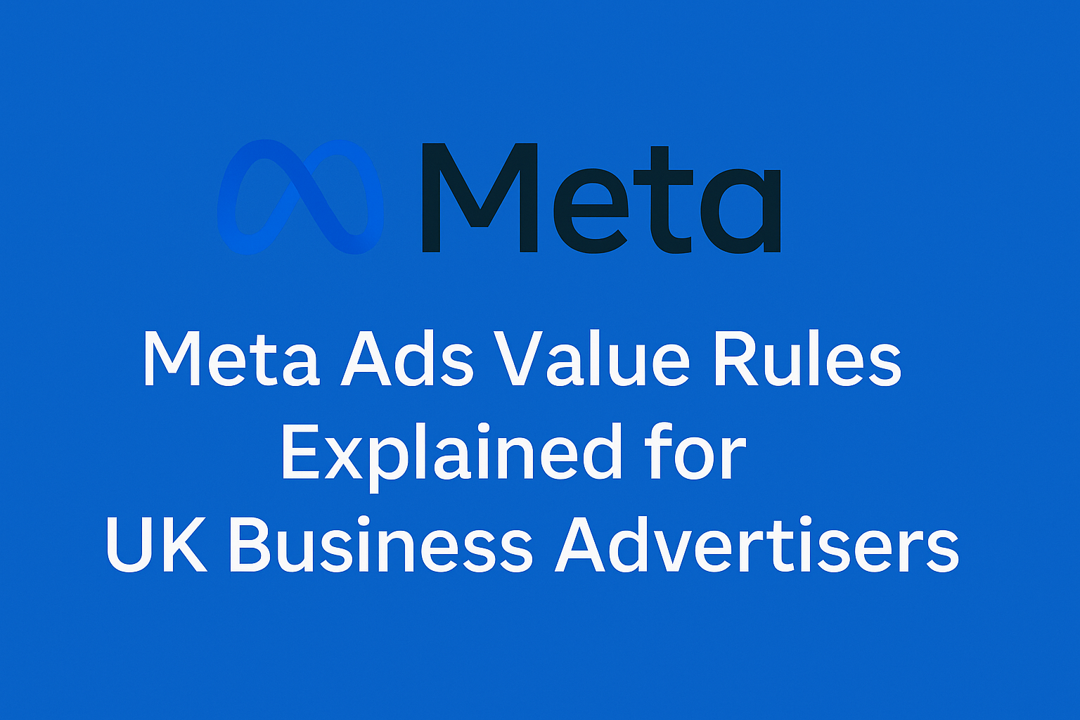 Meta Ads Value Rules Explained for UK Business Advertisers