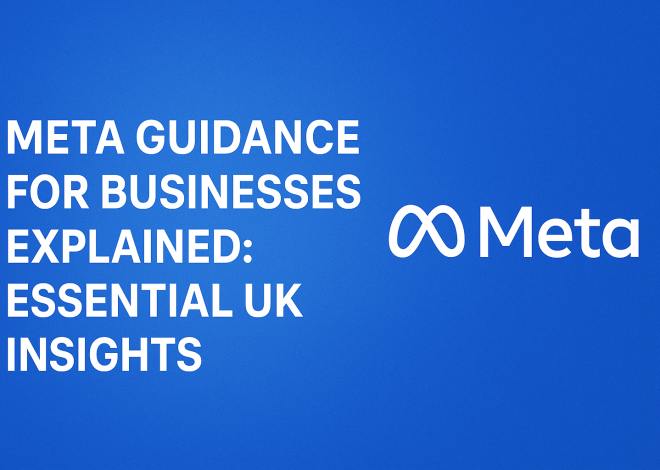 Meta Guidance for Businesses Explained: Essential UK Insights