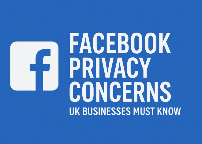 Facebook Privacy Concerns: Essential Insights for UK Businesses to Navigate Data Protection Challenges