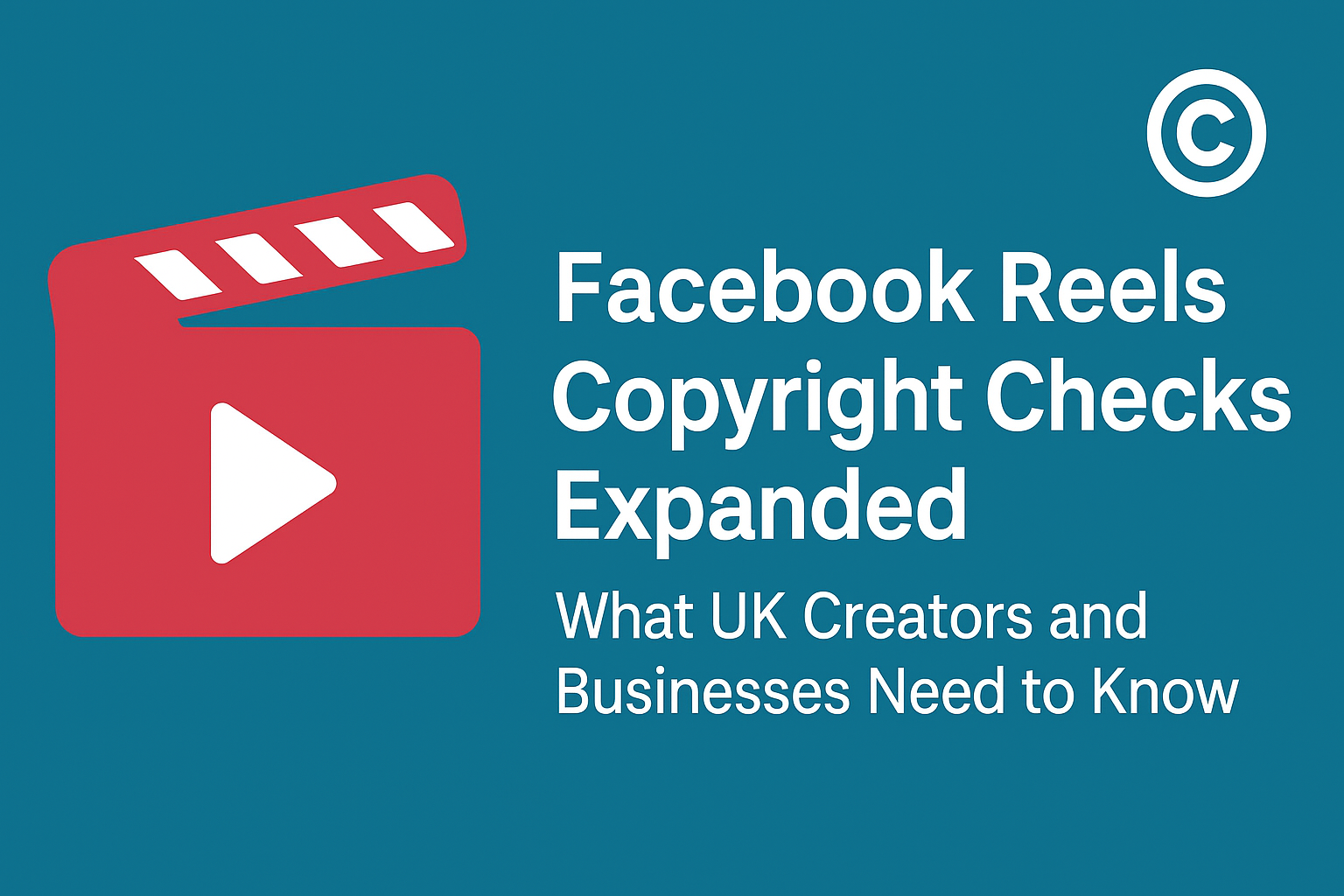 Expanded Facebook Reels Copyright Checks: What UK Creators and Businesses Need to Know