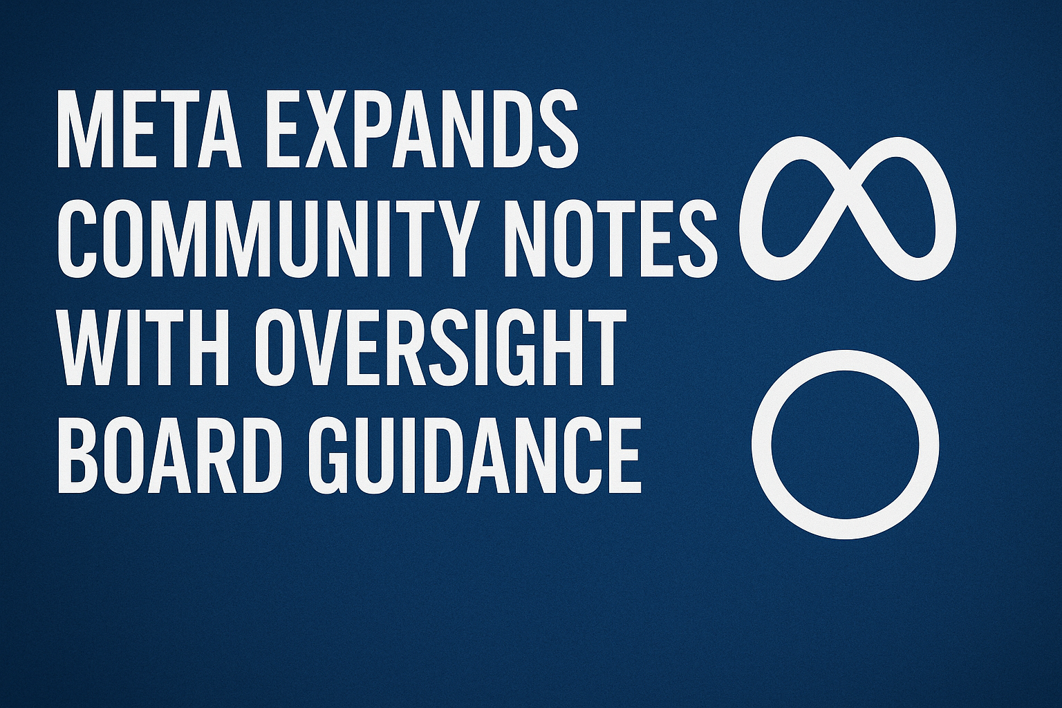 Meta Expands Community Notes with Oversight Board Guidance