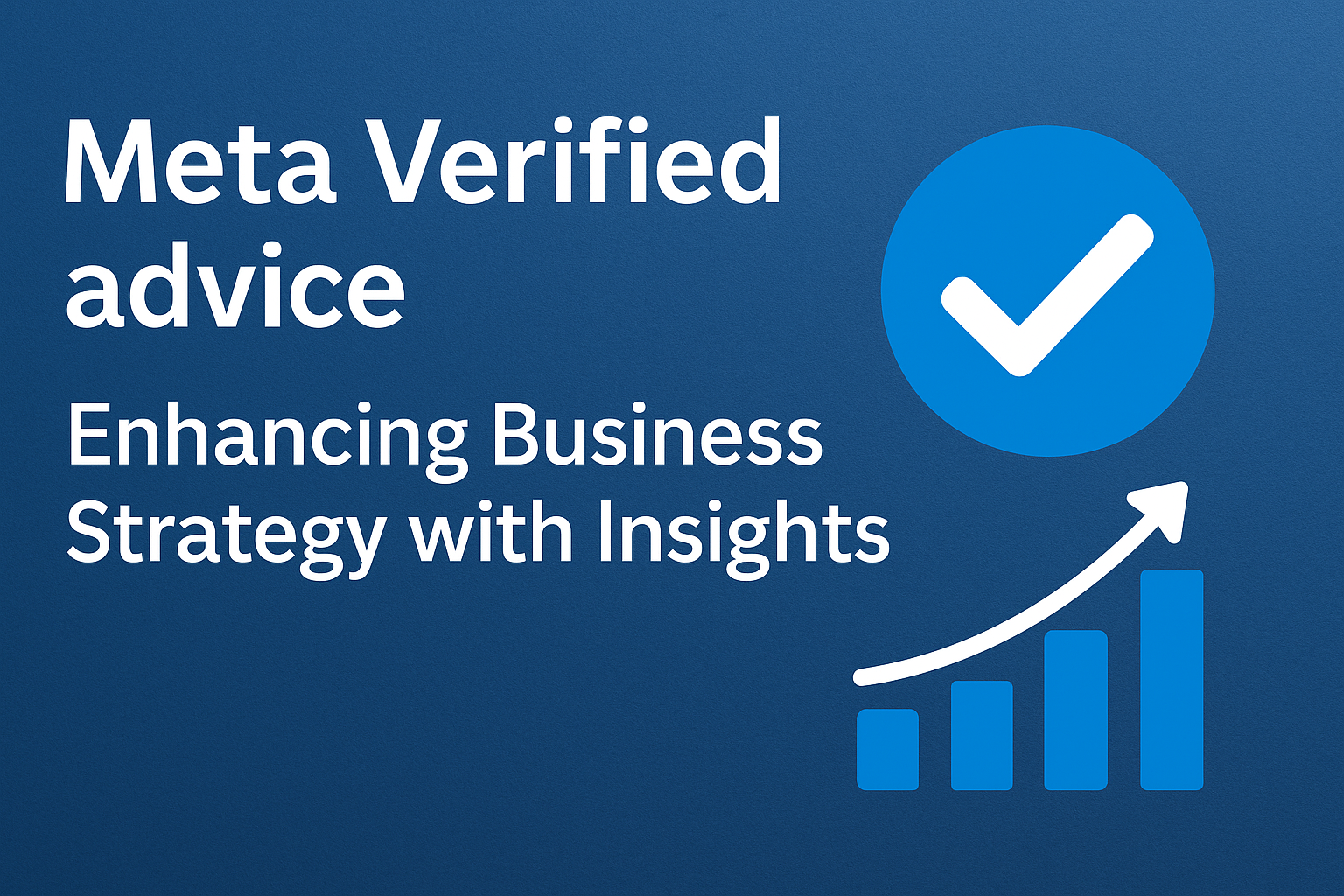 Meta Verified advice: Enhancing Business Strategy with Insights