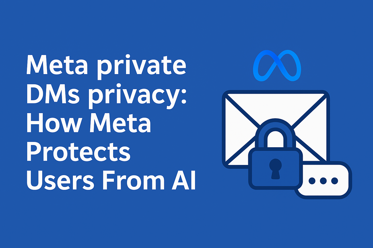 Meta private DMs Privacy: How Meta Protects Users From AI